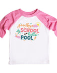 Goodbye School Hello Pool Girls Raglan